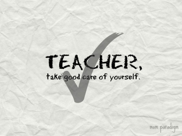 Teacher take good care of yourself